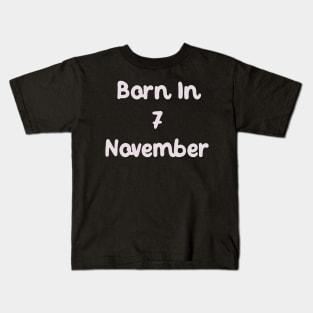 Born In 7 November Kids T-Shirt